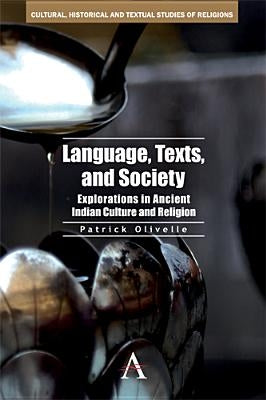 Language, Texts, and Society: Explorations in Ancient Indian Culture and Religion by Olivelle, Patrick