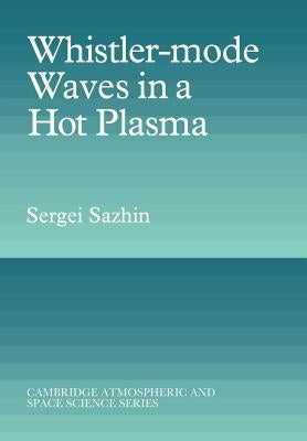 Whistler-Mode Waves in a Hot Plasma by Sazhin, Sergei