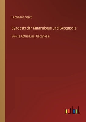 Synopsis der Mineralogie und Geognosie: Zweite Abtheilung: Geognosie by Senft, Ferdinand