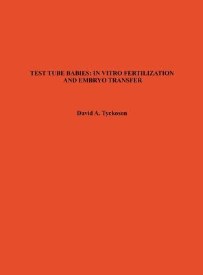 Test Tube Babies: In Vitro Fertilization and Embryo Transfer by Tyckoson