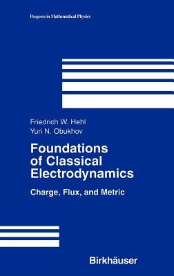 Foundations of Classical Electrodynamics: Charge, Flux, and Metric by Hehl, Friedrich W.