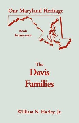 Our Maryland Heritage, Book 22: The Davis Families by Hurley, Jr. William