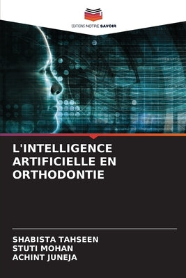 L'Intelligence Artificielle En Orthodontie by Tahseen, Shabista
