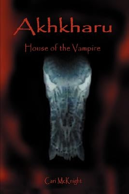 Akhkharu: House of the Vampire by McKnight, Cari