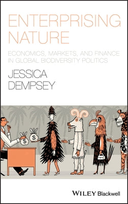 Enterprising Nature: Economics, Markets, and Finance in Global Biodiversity Politics by Dempsey, Jessica