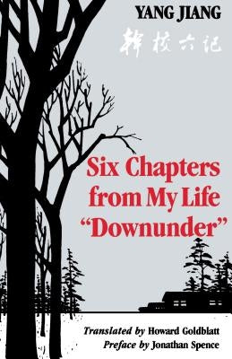 Six Chapters from My Life Downunder by Jiang, Yang