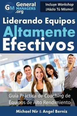 Coaching y Liderazgo: Liderando Equipos Altamente Efectivos - Guia Practica de Coaching de Equipos de Alto Rendimiento (Series de Influencia by Berniz, Angel