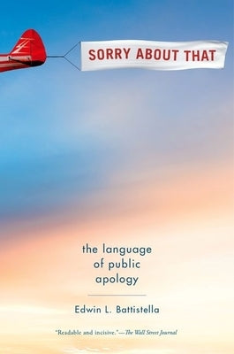 Sorry about That: The Language of Public Apology by Battistella, Edwin L.