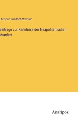 Beiträge zur Kenntniss der Neapolitanischen Mundart by Wentrup, Christian Friedrich