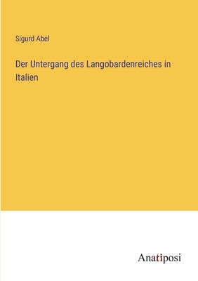 Der Untergang des Langobardenreiches in Italien by Abel, Sigurd