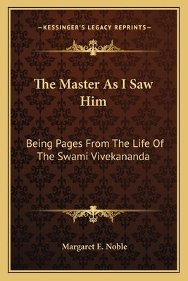 The Master as I Saw Him: Being Pages from the Life of the Swami Vivekananda by Noble, Margaret E.