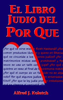 El Libro Judio del Por Que = Jewish Book of Why by Kolatch, Alfred J.