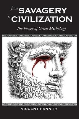 From Savagery to Civilization: The Power of Greek Mythology by Hannity, Vincent