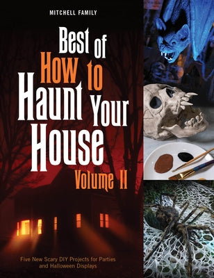 Best of How to Haunt Your House, Volume II: Dozens of Spirited DIY Projects for Parties and Halloween Displays by Mitchell, Lynne