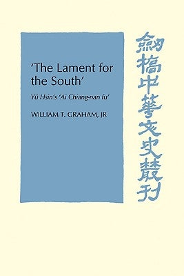 'The Lament for the South': Yu Hsin's 'ai Chiang-Nan Fu' by Graham Jr, William T.