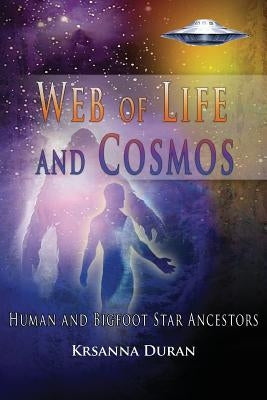 Web of Life and Cosmos: Human and Bigfoot Star Ancestors by Duran, Krsanna