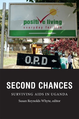 Second Chances: Surviving AIDS in Uganda by Whyte, Susan Reynolds