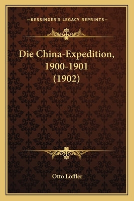 Die China-Expedition, 1900-1901 (1902) by Loffler, Otto