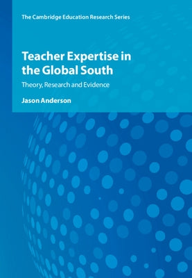 Teacher Expertise in the Global South by Anderson, Jason
