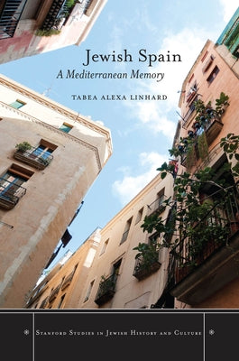 Jewish Spain: A Mediterranean Memory by Linhard, Tabea Alexa