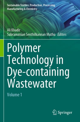 Polymer Technology in Dye-Containing Wastewater: Volume 1 by Khadir, Ali
