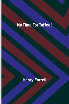 No Time For Toffee! by Farrell, Henry