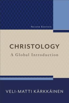 Christology: A Global Introduction by Kärkkäinen, Veli-Matti