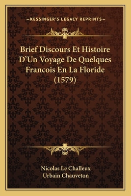 Brief Discours Et Histoire D'Un Voyage De Quelques Francois En La Floride (1579) by Challeux, Nicolas Le