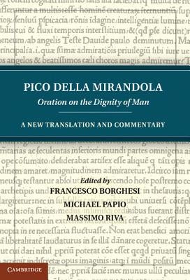Pico Della Mirandola: Oration on the Dignity of Man: A New Translation and Commentary by Della Mirandola, Pico