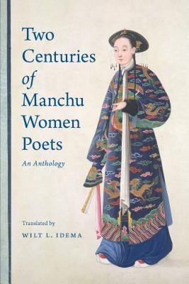 Two Centuries of Manchu Women Poets: An Anthology by Idema, Wilt L.