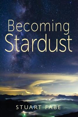 Becoming Stardust by Fabe, Stuart a.