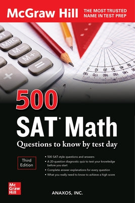500 SAT Math Questions to Know by Test Day, Third Edition by Inc Anaxos