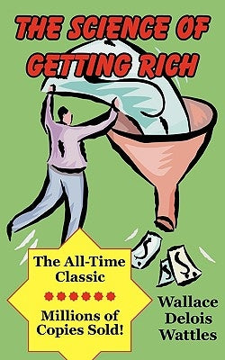 The Science of Getting Rich by Wattles, Wallace Delois