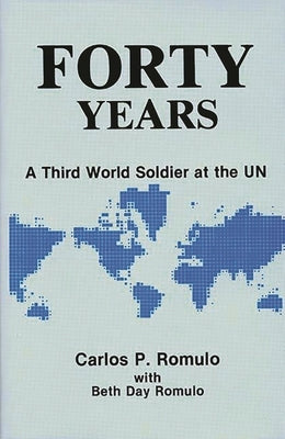 Forty Years: A Third World Soldier at the Un by Romulo, Carlos P.