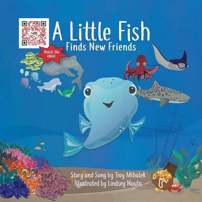 A Little Fish Finds New Friends by Mihalek, Troy