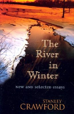 The River in Winter: New and Selected Essays by Crawford, Stanley
