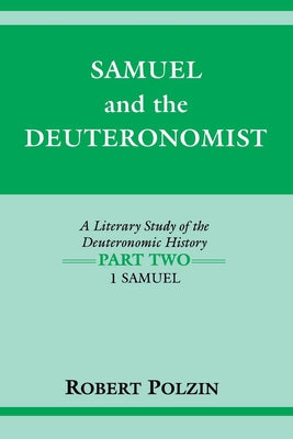 Samuel and the Deuteronomist: A Literary Study of the Deuteronomic History Part Two: 1 Samuel by Polzin, Robert