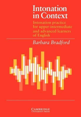 Intonation in Context Student's Book: Intonation Practice for Upper-Intermediate and Advanced Learners of English by Bradford, Barbara