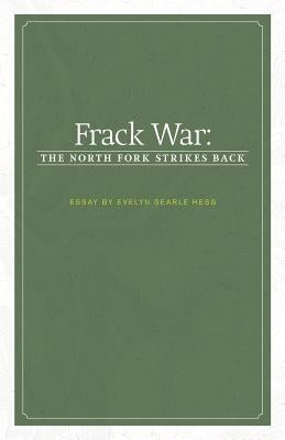 Frack War: The North Fork Strikes Back by Hess, Evelyn Searle