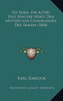 Die Edda, Die Altere Und Jungere Nebst Den Mythischen Erzahlungen Der Skalda (1864) by Simrock, Karl
