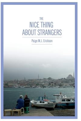 The Nice Thing about Strangers by Erickson, Paige M. J.