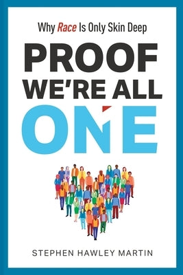 Proof We're All One: Why Race Is Only Skin Deep by Martin, Stephen Hawley