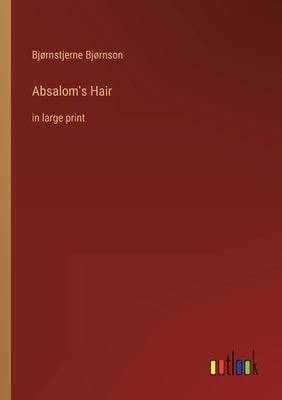 Absalom's Hair: in large print by Bjørnson, Bjørnstjerne