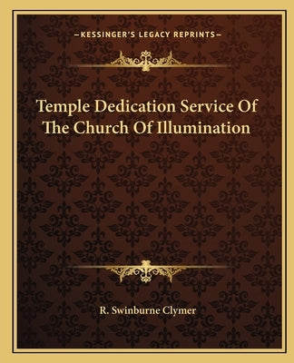 Temple Dedication Service of the Church of Illumination by Clymer, R. Swinburne