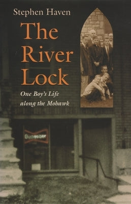 The River Lock: One Boy's Life Along the Mohawk by Haven, Stephen