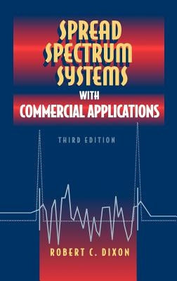 Spread Spectrum Systems with Commercial Applications by Dixon, Robert C.