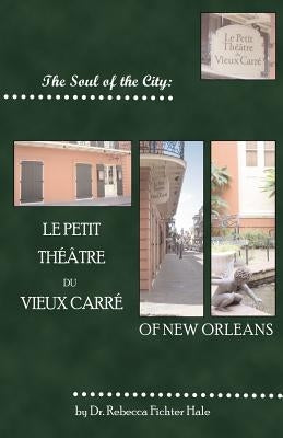 The Soul of the City: Le Petit Thtre Du Vieux Carr by Hale, Rebecca Fichter