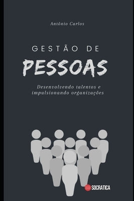 Gestão de Pessoas: Desenvolvendo talentos e impulsionando Organizações by Carlos, Antônio