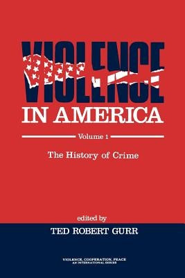 Violence in America: The History of Crime by Gurr, Ted Robert