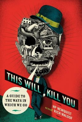 This Will Kill You: A Guide to the Ways in Which We Go by Newquist, Hp